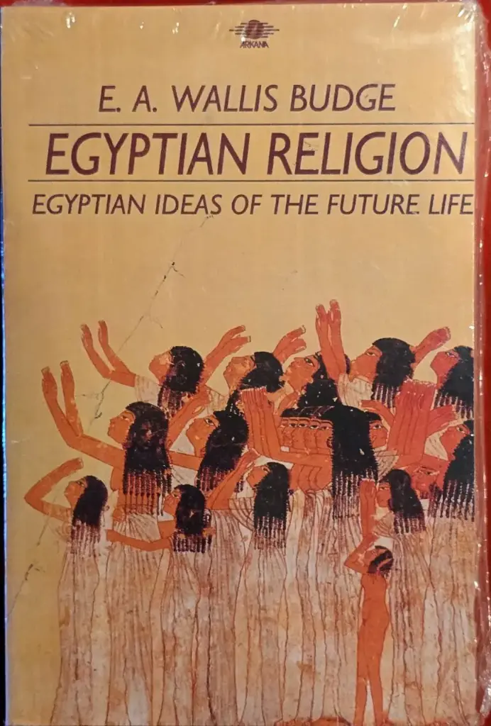 Egyptian Religion - Egyptian Ideas of the Future Life, E. A Wallis Budge