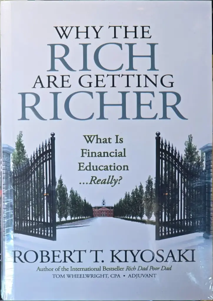 Why the Rich are Getting Richer: what is financial education...really? by Robert T. Kiyosaki