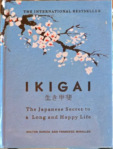 Ikigai : the Jabanese Secret to a long and Happy Life, Hector Gracia and Francesc Miralles