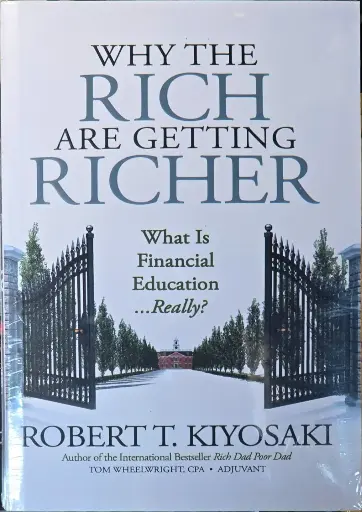 Why the Rich are Getting Richer: what is financial education...really? by Robert T. Kiyosaki